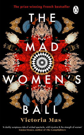 The Mad Women's Ball: The prize-winning French bestseller by Victoria Mas