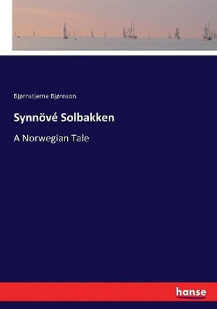 Synnoeve Solbakken: A Norwegian Tale by Bjornstjerne Bjornson 9783337081584