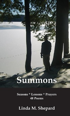 Summons: Seasons * Lessons * Prayers 48 Poems by Linda M Shepard 9781597132244