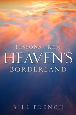 Lessons From Heaven's Borderland by Bill French 9781597816953