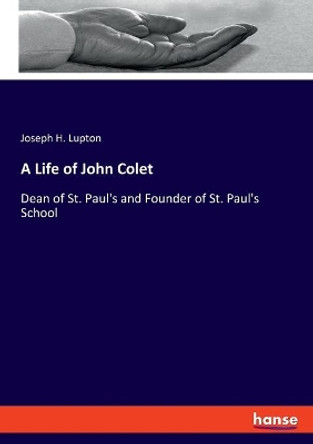 A Life of John Colet by J H Lupton 9783337848408