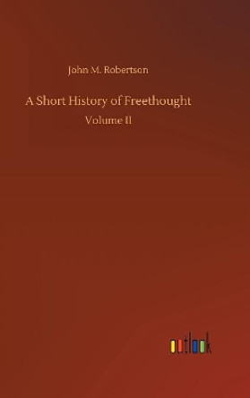 A Short History of Freethought by John M Robertson 9783732672141