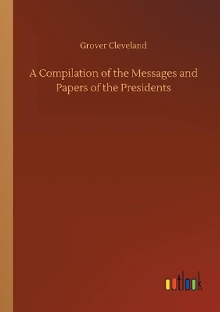 Compilation of the Messages and Papers of the Presidents by Grover Cleveland 9783734023125