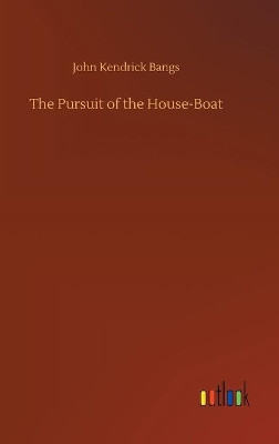 The Pursuit of the House-Boat by John Kendrick Bangs 9783734085635