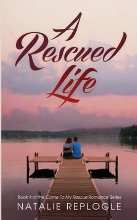 A Rescued Life by Natalie Replogle 9781618082008