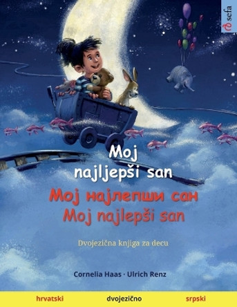 Moj najljepsi san - &#1052;&#1086;&#1112; &#1085;&#1072;&#1112;&#1083;&#1077;&#1087;&#1096;&#1080; &#1089;&#1072;&#1085; - Moj najlepsi san (hrvatski - srpski) by Cornelia Haas 9783739945224