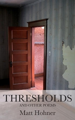 Thresholds and Other Poems by Matt Hohner 9781627201810