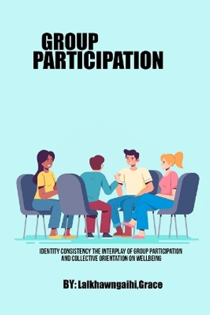 Identity Consistency The Interplay of Group Participation and Collective Orientation on Wellbeing by Lalkhawngaihi Grace 9782344137581