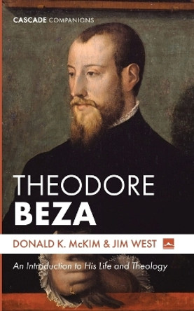 Theodore Beza: An Introduction to His Life and Theology by Donald K McKim 9781666771640