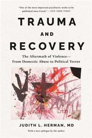 Trauma and Recovery: The Aftermath of Violence--From Domestic Abuse to Political Terror by Judith Herman