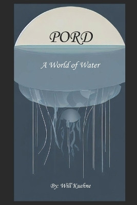 Pord: A World of Water by William Kuehne 9798218243715