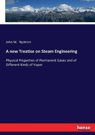 A new Treatise on Steam Engineering by John W Nystrom 9783743465190