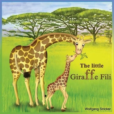 The Little Giraffe Fili by Wolfgang Stricker 9783950371314