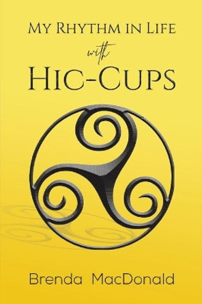 My Rhythm in Life with Hic-Cups by Brenda MacDonald 9781645753346
