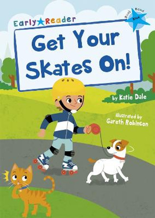 Get Your Skates On!: (Blue Early Reader) by Katie Dale