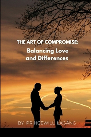 The Art of Compromise: Balancing Love and Differences by Princewill Lagang 9787538551860