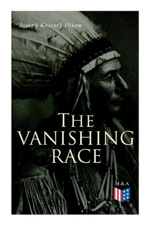 The Vanishing Race: The Last Indian Council by Joseph Kossuth Dixon 9788027334230