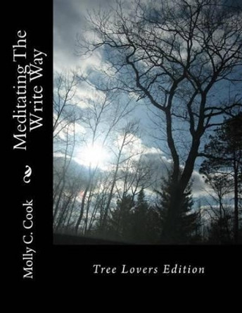 Meditating The Write Way: Tree Lovers Edition by Molly C Cook 9781497498846
