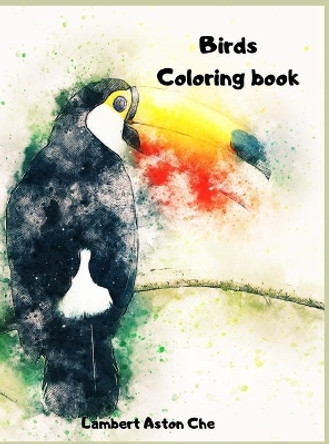 Bird Coloring book: A sensational coloring book Beautiful Birds Stress Relieving Bird Designs Developing personal creativity by Lambert Aston Chen 9788194642602