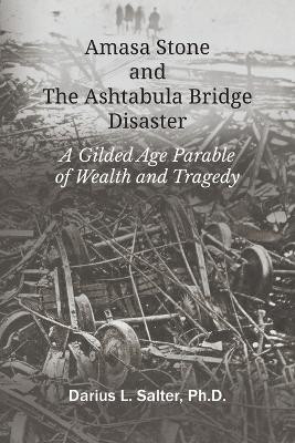 Amasa Stone and The Ashtabula Bridge Disaster by Darius L Salter 9781609471842