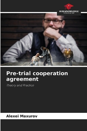 Pre-trial cooperation agreement by Alexei Maxurov 9786205705292