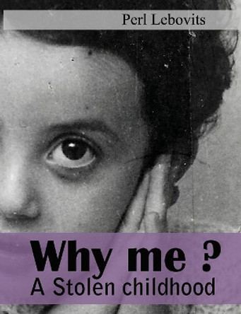 Why me?: A stolen childhood. by Pia Lebsund 9789198521542