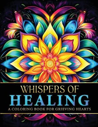 Whispers Of Healing: A Coloring Book For Grieving Hearts by Luna Sparkle 9789198865783