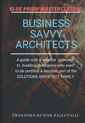 Blue Prism Masterclass-II: Business Savvy Architects by Prasanna Kumar Ballepalli 9789354067006