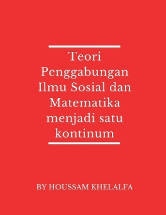 Teori Penggabungan Ilmu Sosial dan Matematika menjadi satu kontinum by Houssam Khelalfa 9789356754751