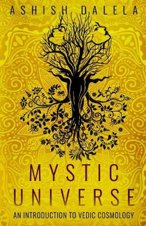 Mystic Universe: An Introduction to Vedic Cosmology by Ashish Dalela 9789385384066