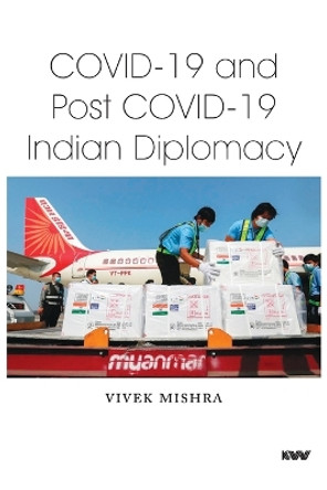 Covid-19 and Post Covid-19 Indian Diplomacy by Vivek Mishra 9789391490744