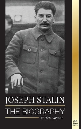 Joseph Stalin: The Biography of a Georgian Revolutionary, Political Leader of the Soviet Union and Red Tsar by United Library 9789493311152