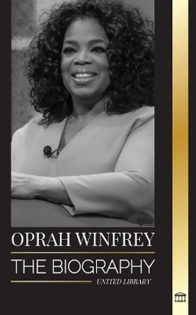 Oprah Winfrey: The Biography of an American talk show host with Purpose and Resilience, and her Healing Conversations by United Library 9789493331556