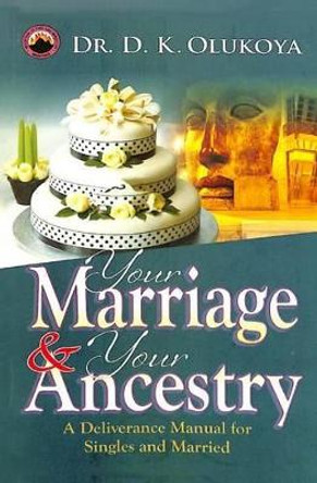 Your Marriage and Your Ancestry by Dr D K Olukoya 9789789200191