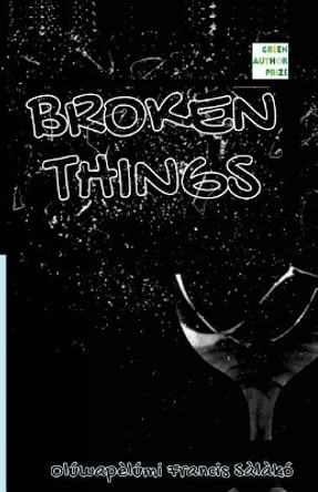 Broken Things: Poetry by Oluwapelumi F Salako 9789789641864