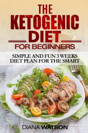 Ketogenic Diet For Beginners by Diana Watson 9789814950657