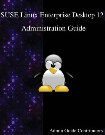 SUSE Linux Enterprise Desktop 12 - Administration Guide by Admin Guide Contributors 9789888406593