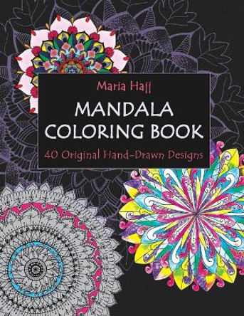 Mandala Coloring Book: 40 Original Hand-Drawn Designs For Adults: Achieve Stress Relief and Mindfulness by Naim El Hajj 9789953048338