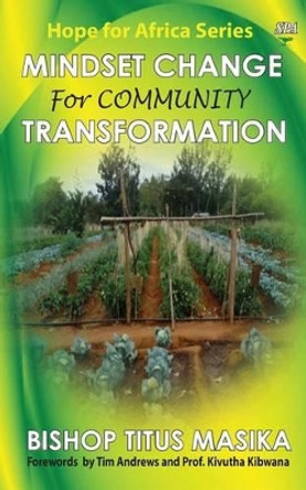 Mindset Change for Community Transformation by Bishop Titus Masika 9789966178862