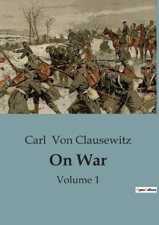 On War: Volume 1 by Carl Von Clausewitz 9791041816538