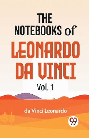 The Notebooks Of Leonardo Da Vinci Vol.1 by Leonardo Da Vinci 9789358597035