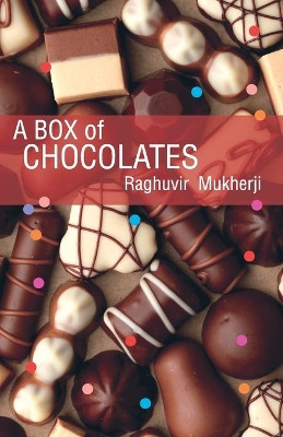 A Box of Chocolates by Raghuvir Mukherji 9789382473701