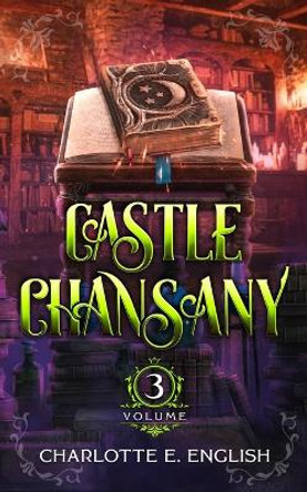 Castle Chansany, Volume 3 by Charlotte E English 9789492824653