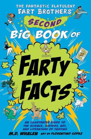 The The Fantastic Flatulent Fart Brothers' Second Big Book of Farty Facts: An Illustrated Guide to the Science, History, Art, and Literature of Farting (Humorous non-fiction book for kids); US edition by M. D. Whalen 9789627866404