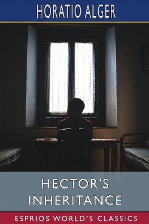 Hector's Inheritance (Esprios Classics): or, the Boys of Smith Institute by Horatio Alger 9798210626844