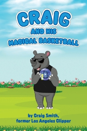 Craig And His Magical Basketball by Craig Smith 9798218064884