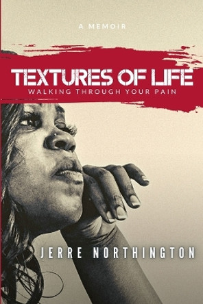 Textures of Life: Walking Through Your Pain by Jerre Northington 9798218070236