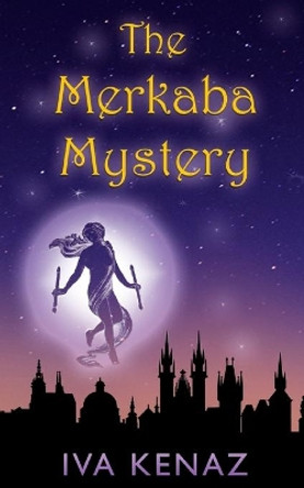 The Merkaba Mystery by Iva Kenaz 9781545457634