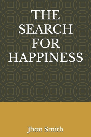 The Search for Happiness by Jhon Smith 9798353219767