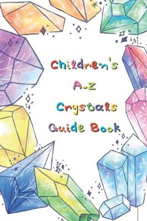 Kid's Crystal Book: A Beginner's Guide to Crystal Healing by Alexandra Ferne 9798369670194